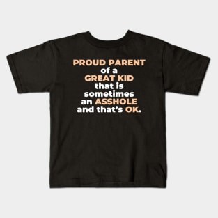 Proud Parent Of A Great Kid That Is Sometimes An A**hole And That’s OK. (White Text) Kids T-Shirt